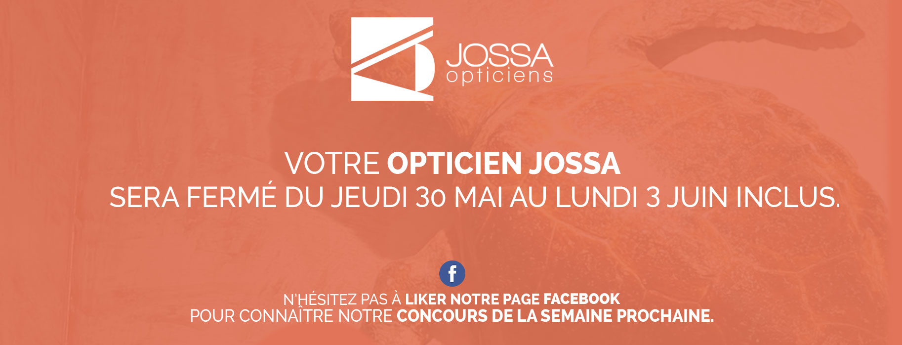 Votre Opticiens Jossa sera fermé du jeudi 30 Mai au Lundi 3 Juin inclus. 